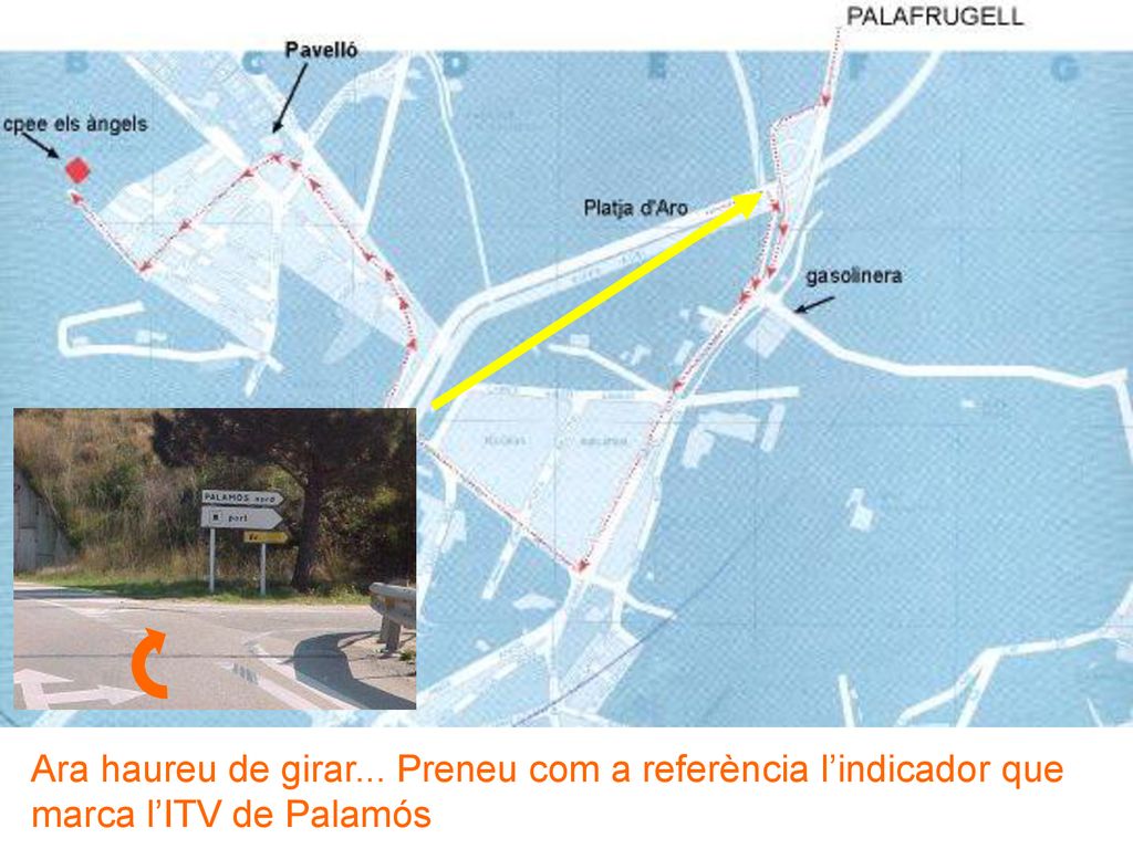 Ara haureu de girar... Preneu com a referència l’indicador que marca l’ITV de Palamós
