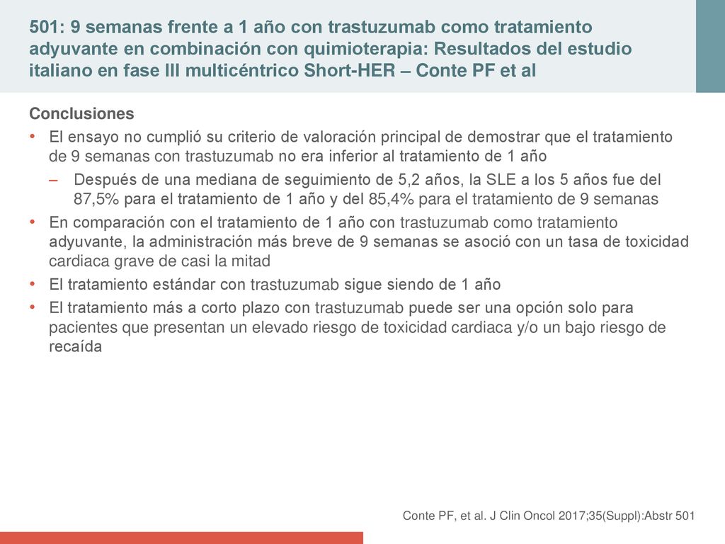 501: 9 semanas frente a 1 año con trastuzumab como tratamiento adyuvante en combinación con quimioterapia: Resultados del estudio italiano en fase III multicéntrico Short-HER – Conte PF et al