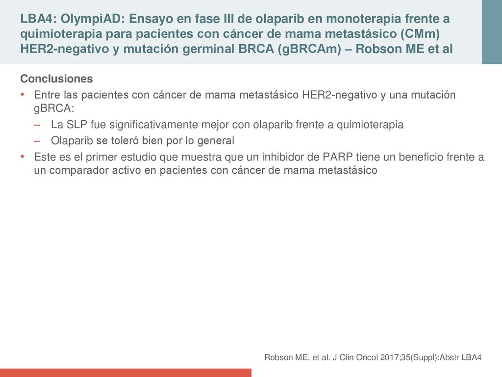LBA4: OlympiAD: Ensayo en fase III de olaparib en monoterapia frente a quimioterapia para pacientes con cáncer de mama metastásico (CMm) HER2-negativo y mutación germinal BRCA (gBRCAm) – Robson ME et al