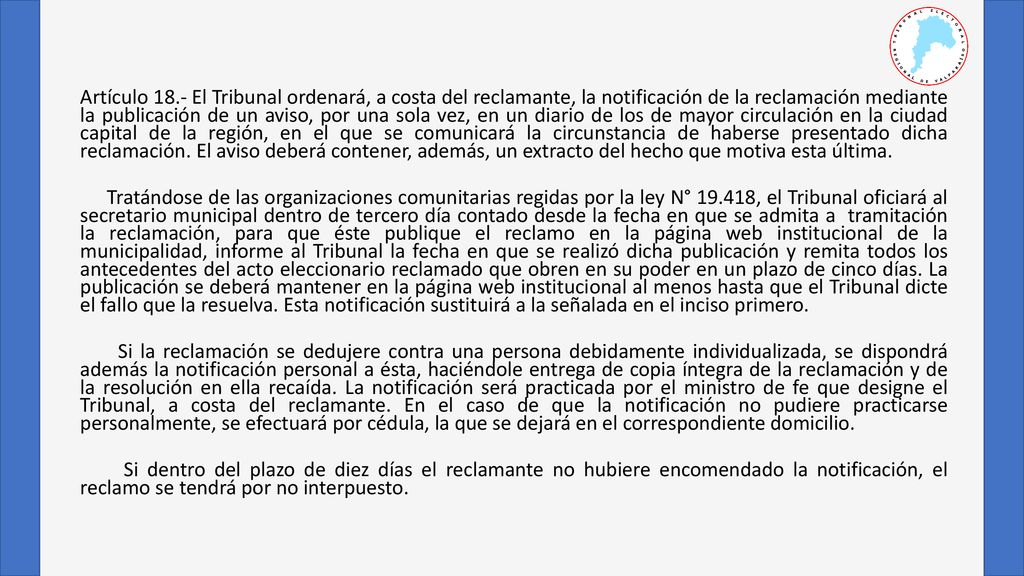 Artículo 18.- El Tribunal ordenará, a costa del reclamante, la notificación de la reclamación mediante la publicación de un aviso, por una sola vez, en un diario de los de mayor circulación en la ciudad capital de la región, en el que se comunicará la circunstancia de haberse presentado dicha reclamación.