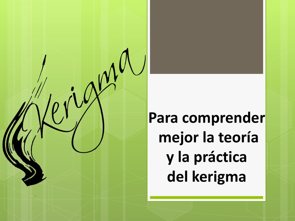 Para comprender mejor la teoría y la práctica del kerigma