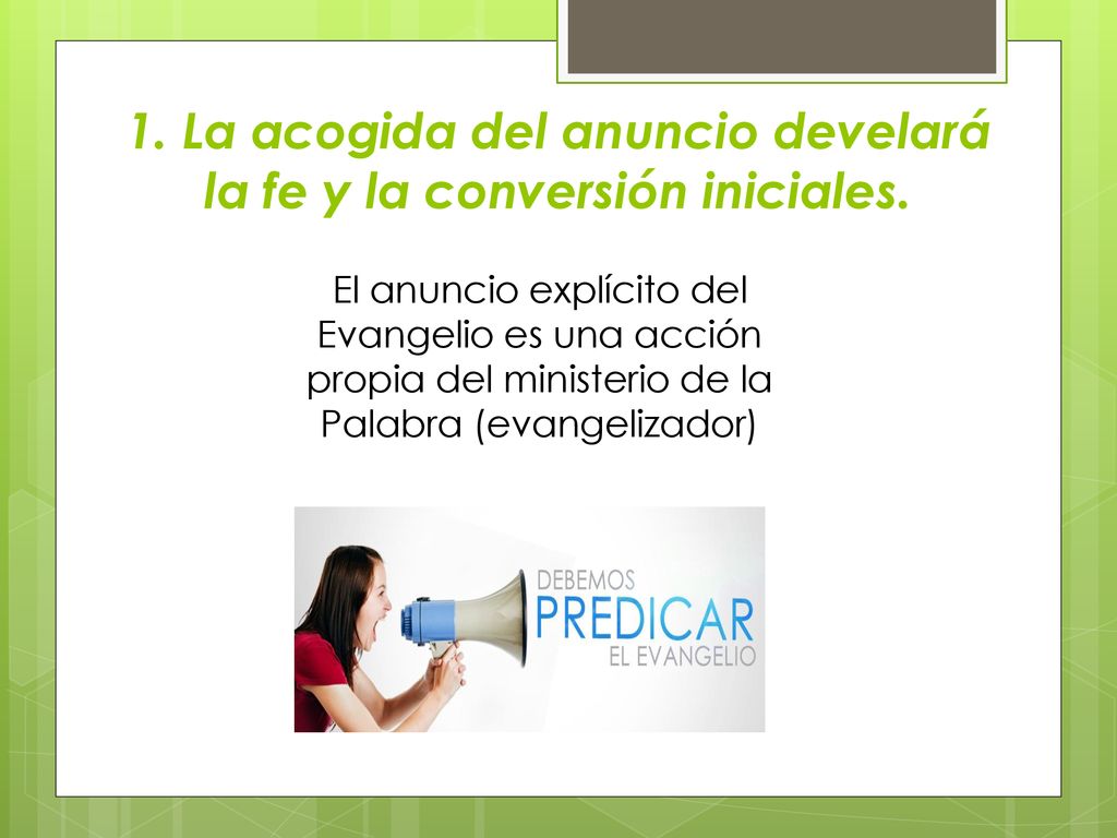 1. La acogida del anuncio develará la fe y la conversión iniciales.