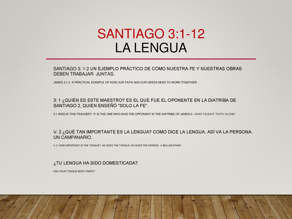 SANTIAGO 3:1-12 LA LENGUA SANTIAGO 3: 1-2 UN EJEMPLO PRÁCTICO DE CÓMO NUESTRA FE Y NUESTRAS OBRAS DEBEN TRABAJAR JUNTAS.