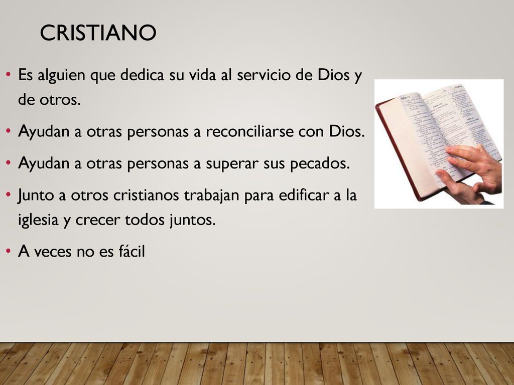 Cristiano Es alguien que dedica su vida al servicio de Dios y de otros. Ayudan a otras personas a reconciliarse con Dios.