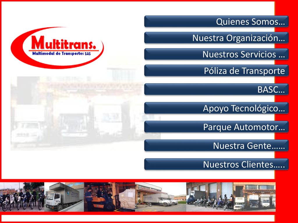 Quienes Somos… Nuestra Organización… Nuestros Servicios … Póliza de Transporte. BASC… Apoyo Tecnológico…