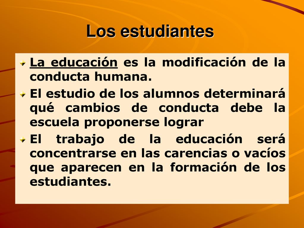 Los estudiantes La educación es la modificación de la conducta humana.