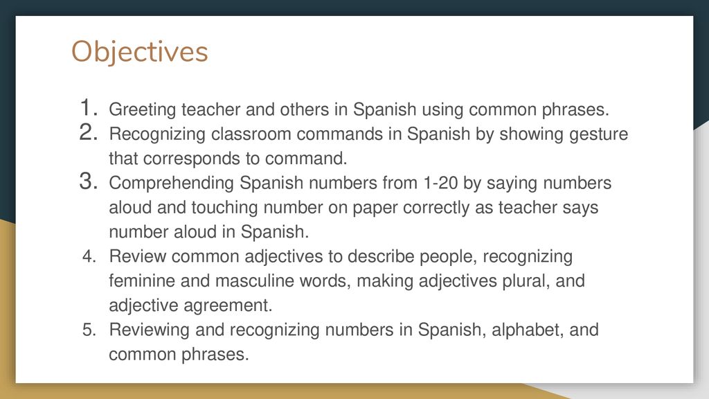 Objectives Greeting teacher and others in Spanish using common phrases.