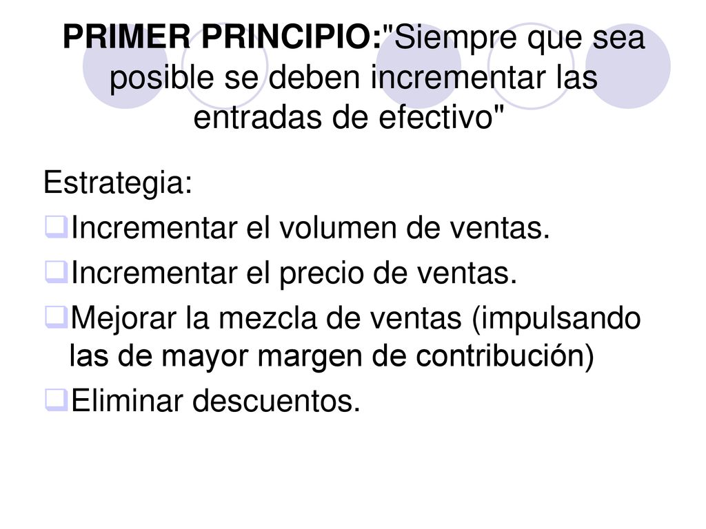 PRIMER PRINCIPIO: Siempre que sea posible se deben incrementar las entradas de efectivo