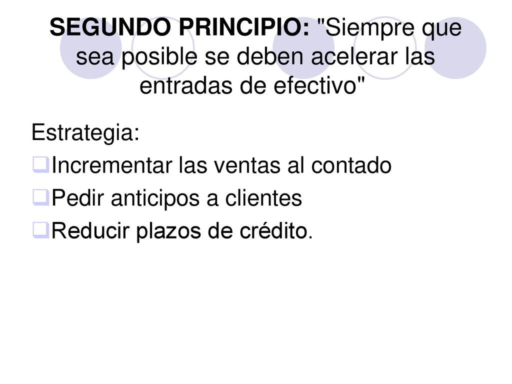 SEGUNDO PRINCIPIO: Siempre que sea posible se deben acelerar las entradas de efectivo