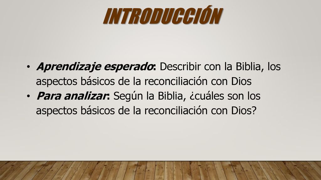 INTRODUCCIÓN Aprendizaje esperado: Describir con la Biblia, los aspectos básicos de la reconciliación con Dios.