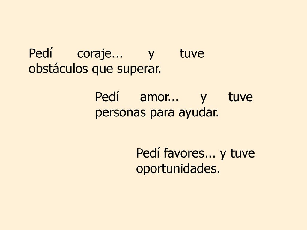 Pedí coraje... y tuve obstáculos que superar.