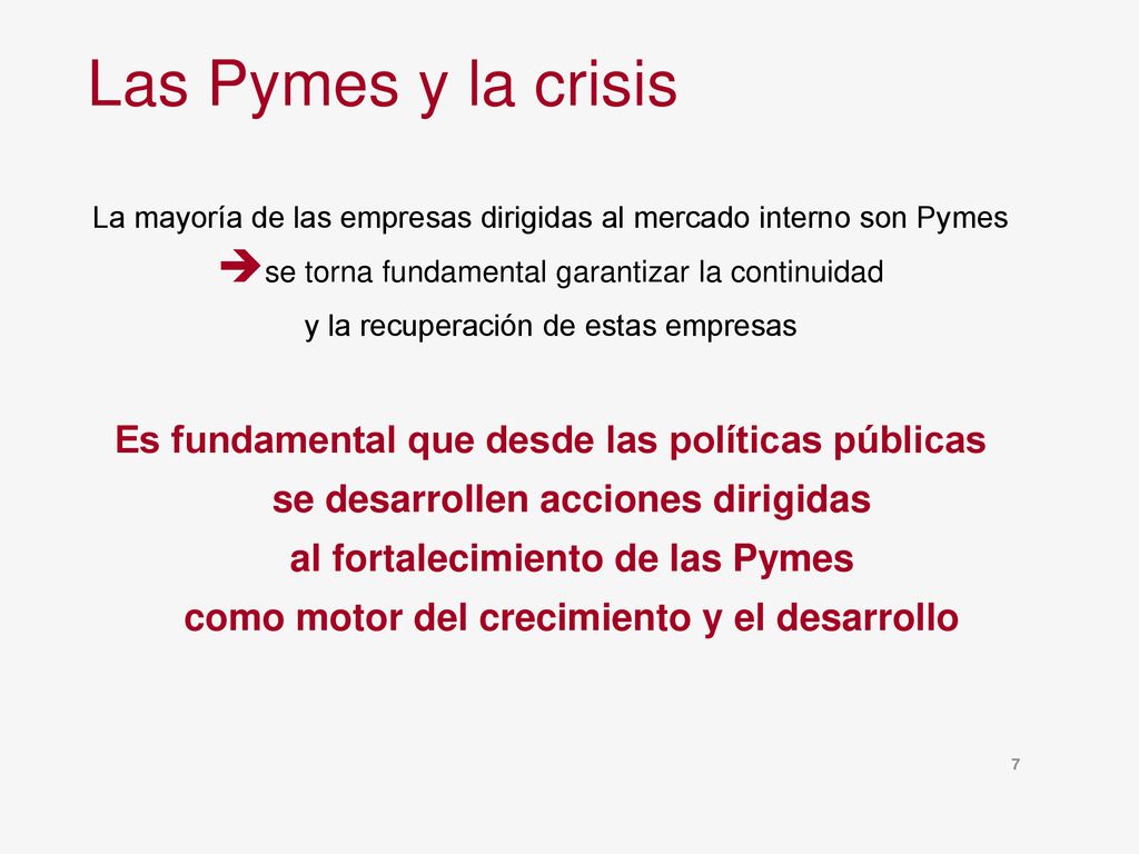 Las Pymes y la crisis La mayoría de las empresas dirigidas al mercado interno son Pymes. se torna fundamental garantizar la continuidad.