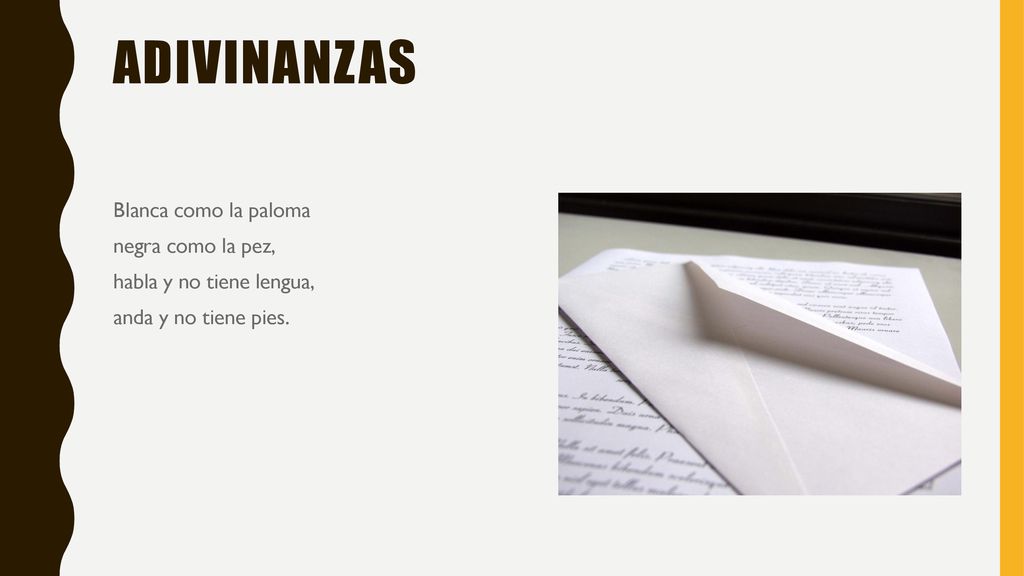 Adivinanzas Blanca como la paloma negra como la pez, habla y no tiene lengua, anda y no tiene pies.