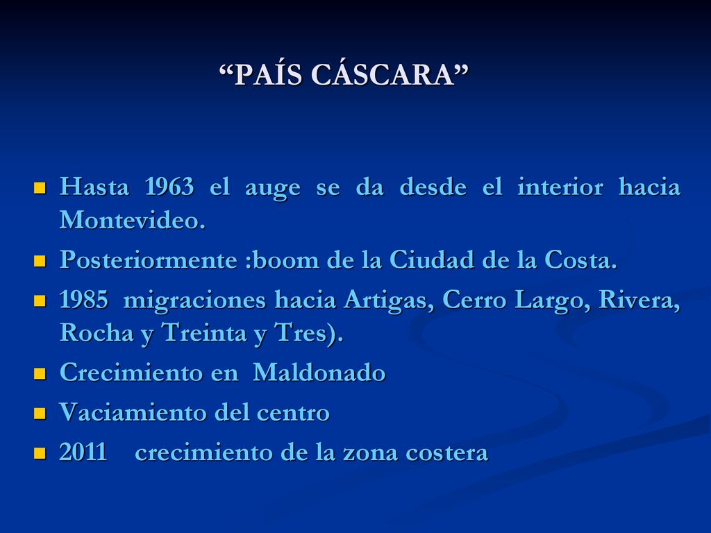 PAÍS CÁSCARA Hasta 1963 el auge se da desde el interior hacia Montevideo. Posteriormente :boom de la Ciudad de la Costa.