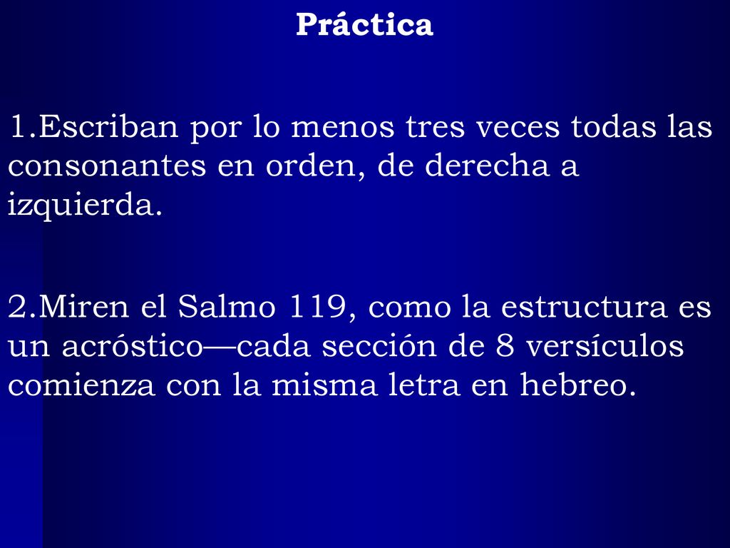 Práctica Escriban por lo menos tres veces todas las consonantes en orden, de derecha a izquierda.