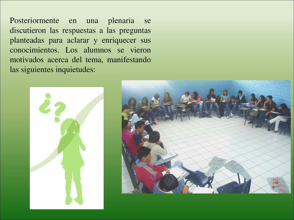 Posteriormente en una plenaria se discutieron las respuestas a las preguntas planteadas para aclarar y enriquecer sus conocimientos.