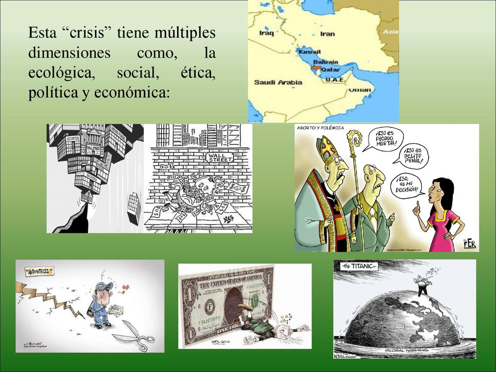 Esta crisis tiene múltiples dimensiones como, la ecológica, social, ética, política y económica: