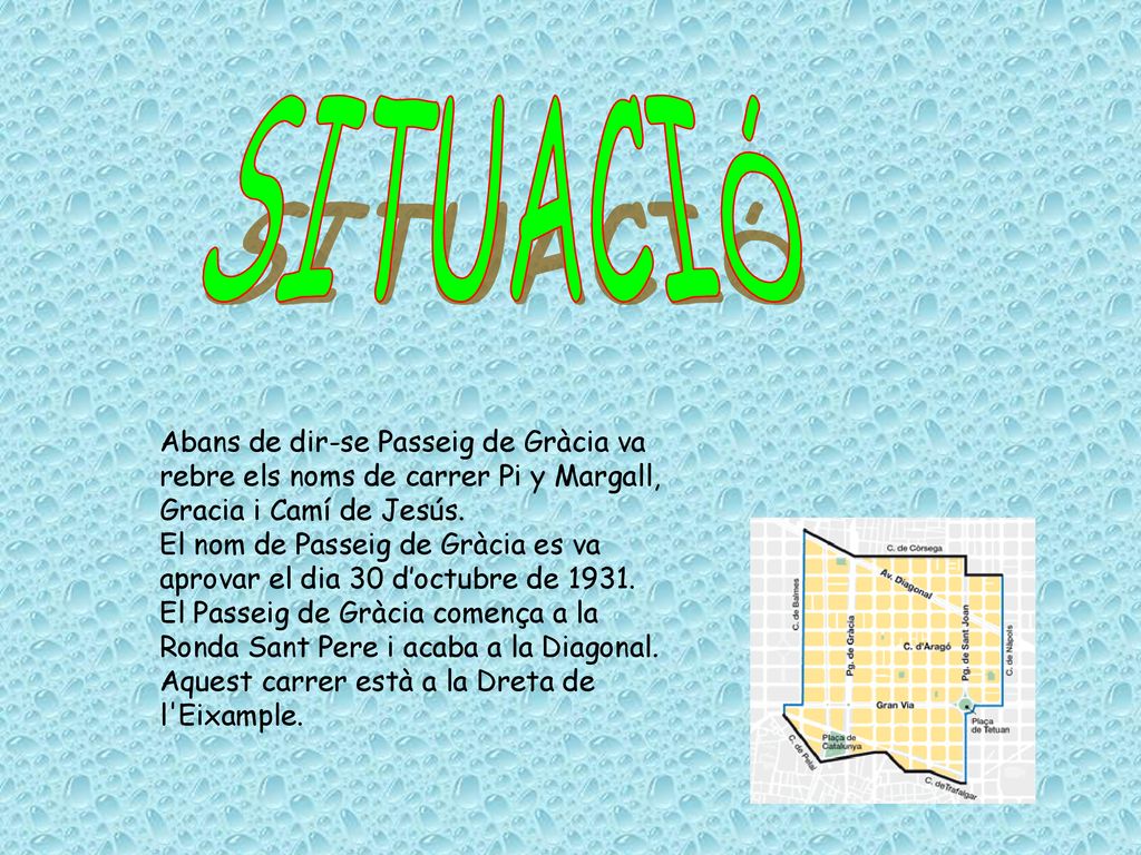 SITUACIÓ Abans de dir-se Passeig de Gràcia va rebre els noms de carrer Pi y Margall, Gracia i Camí de Jesús.