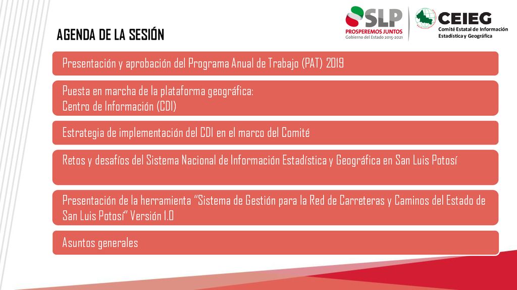 AGENDA DE LA SESIÓN Presentación y aprobación del Programa Anual de Trabajo (PAT) Puesta en marcha de la plataforma geográfica: