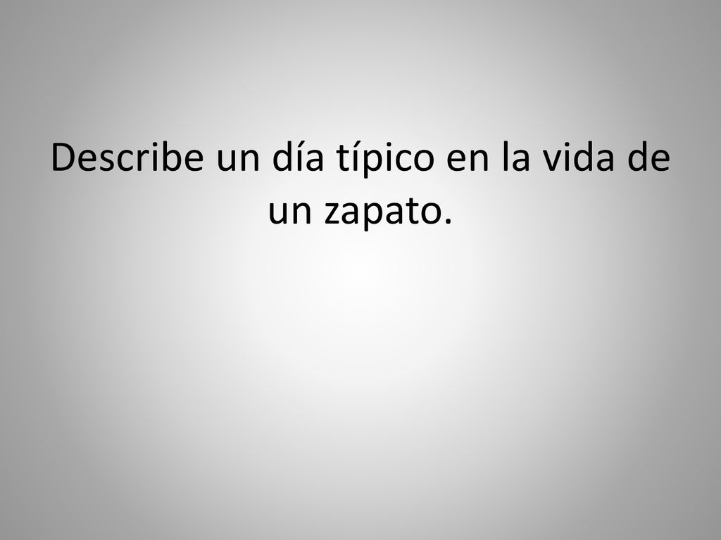 Describe un día típico en la vida de un zapato.