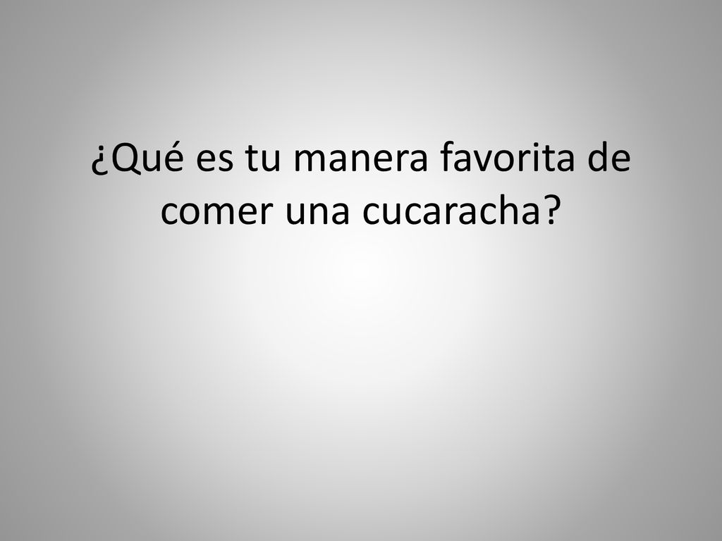 ¿Qué es tu manera favorita de comer una cucaracha