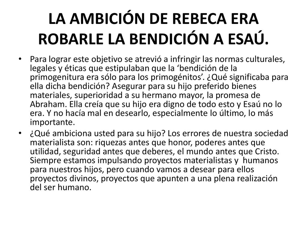 LA AMBICIÓN DE REBECA ERA ROBARLE LA BENDICIÓN A ESAÚ.