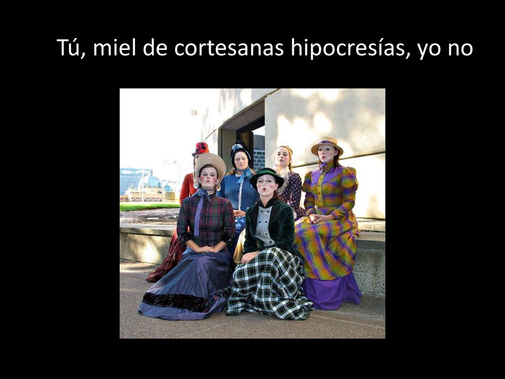 Tú, miel de cortesanas hipocresías, yo no