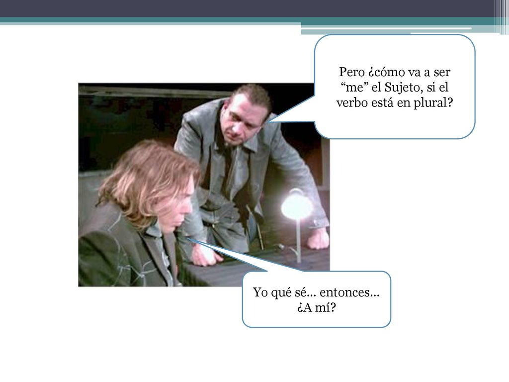 Pero ¿cómo va a ser me el Sujeto, si el verbo está en plural