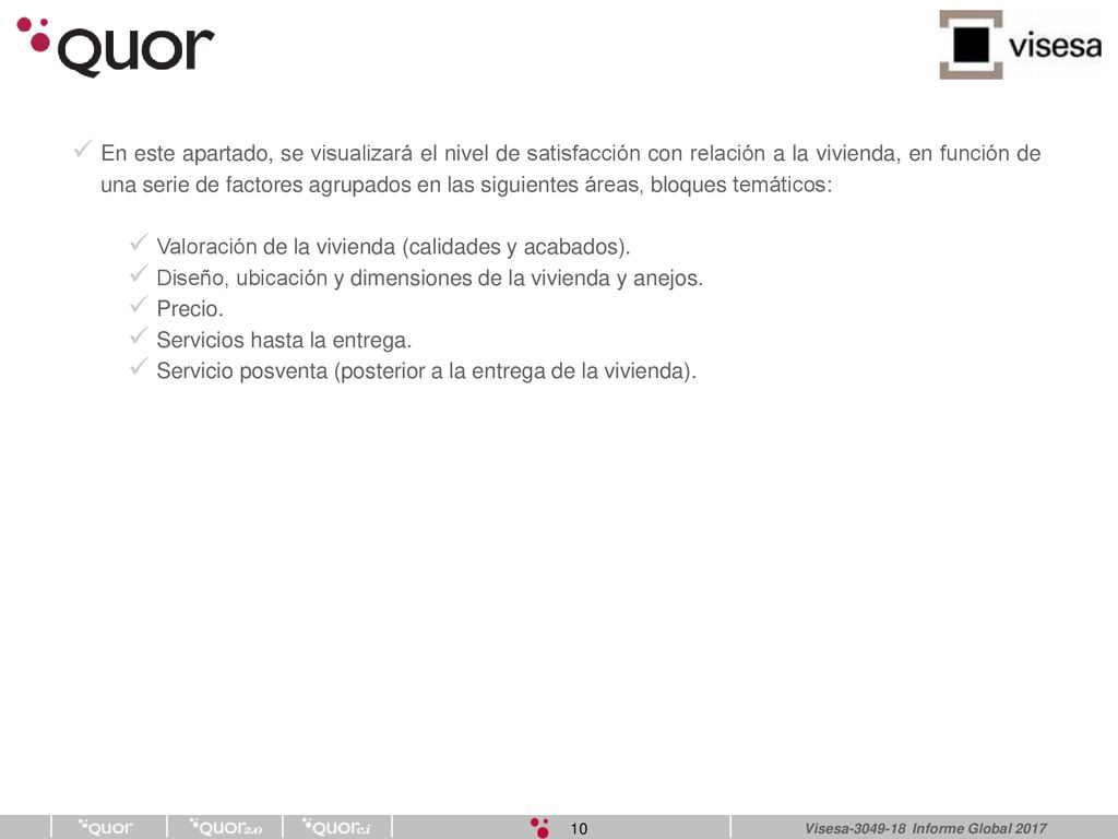 En este apartado, se visualizará el nivel de satisfacción con relación a la vivienda, en función de una serie de factores agrupados en las siguientes áreas, bloques temáticos: