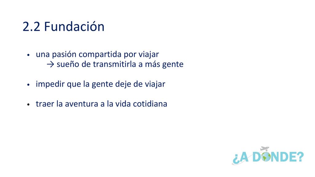 2.2 Fundación una pasión compartida por viajar → sueño de transmitirla a más gente. impedir que la gente deje de viajar.