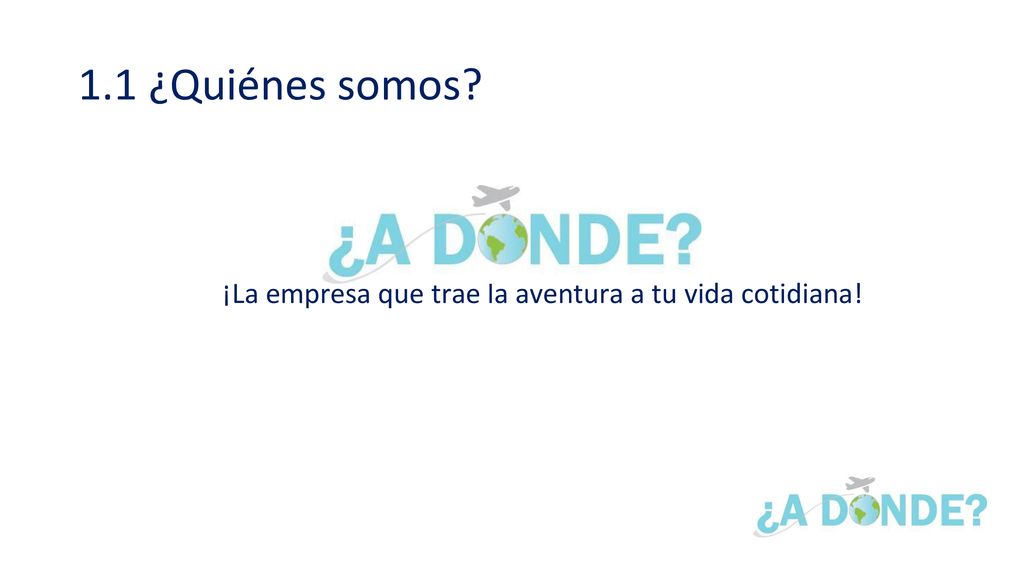 1.1 ¿Quiénes somos ¡La empresa que trae la aventura a tu vida cotidiana!