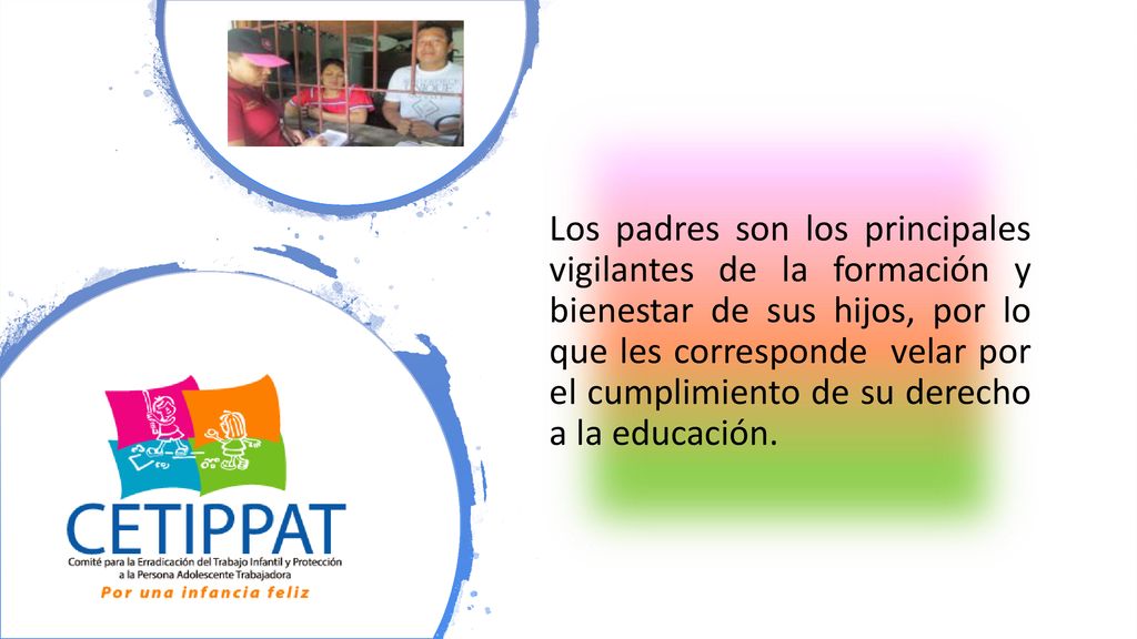Los padres son los principales vigilantes de la formación y bienestar de sus hijos, por lo que les corresponde velar por el cumplimiento de su derecho a la educación.