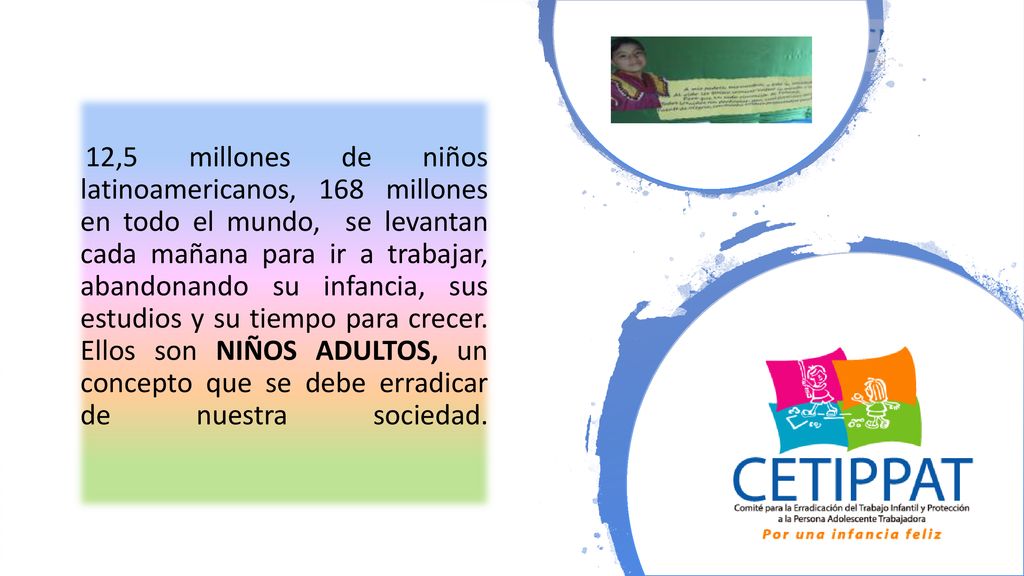 12,5 millones de niños latinoamericanos, 168 millones en todo el mundo, se levantan cada mañana para ir a trabajar, abandonando su infancia, sus estudios y su tiempo para crecer.
