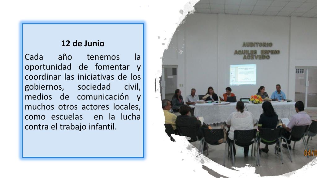 12 de Junio Cada año tenemos la oportunidad de fomentar y coordinar las iniciativas de los gobiernos, sociedad civil, medios de comunicación y muchos otros actores locales, como escuelas en la lucha contra el trabajo infantil.