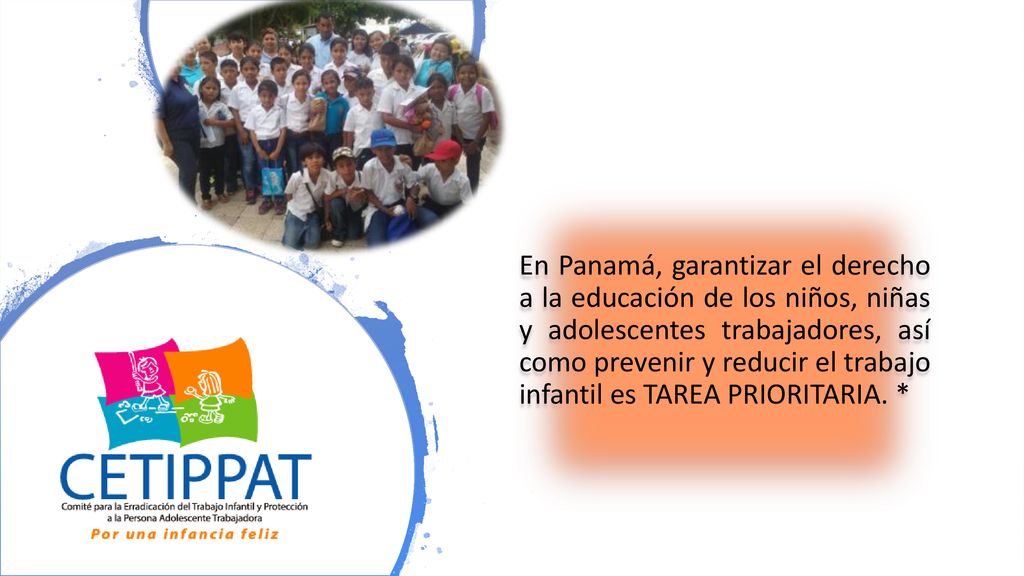 En Panamá, garantizar el derecho a la educación de los niños, niñas y adolescentes trabajadores, así como prevenir y reducir el trabajo infantil es TAREA PRIORITARIA.