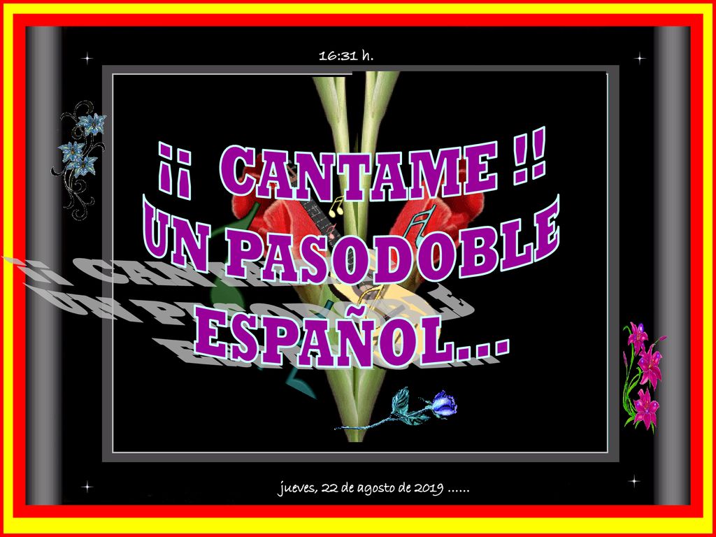 ¡¡ CANTAME !! UN PASODOBLE ESPAÑOL... jueves, 22 de agosto de 2019 ……