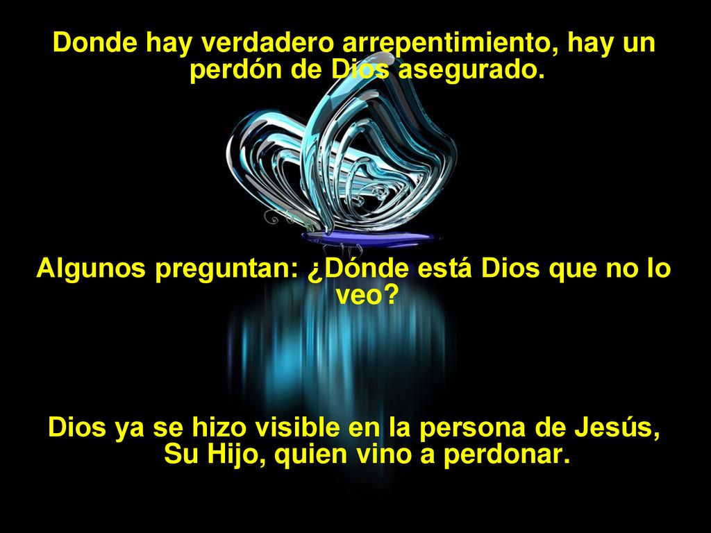 Donde hay verdadero arrepentimiento, hay un perdón de Dios asegurado.