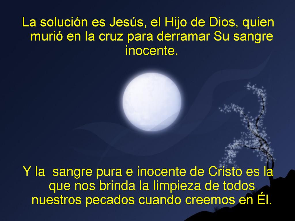 La solución es Jesús, el Hijo de Dios, quien murió en la cruz para derramar Su sangre inocente.