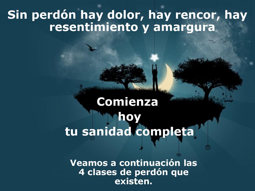 Sin perdón hay dolor, hay rencor, hay resentimiento y amargura