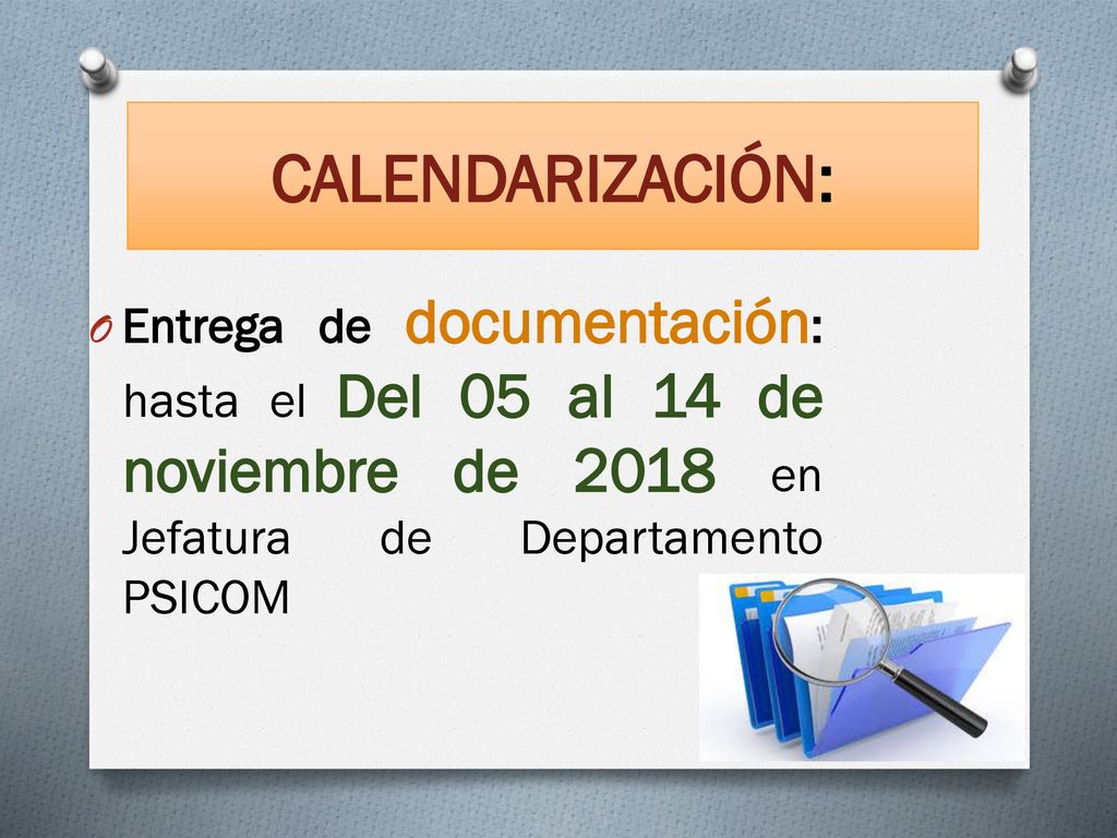 CALENDARIZACIÓN: Entrega de documentación: hasta el Del 05 al 14 de noviembre de 2018 en Jefatura de Departamento PSICOM.