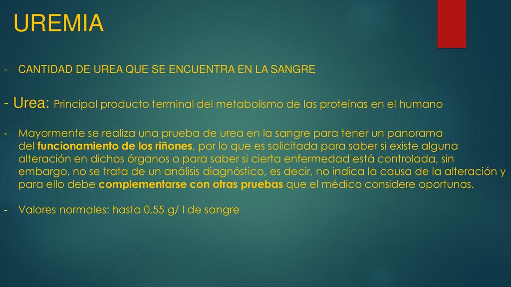 UREMIA CANTIDAD DE UREA QUE SE ENCUENTRA EN LA SANGRE. - Urea: Principal producto terminal del metabolismo de las proteínas en el humano.