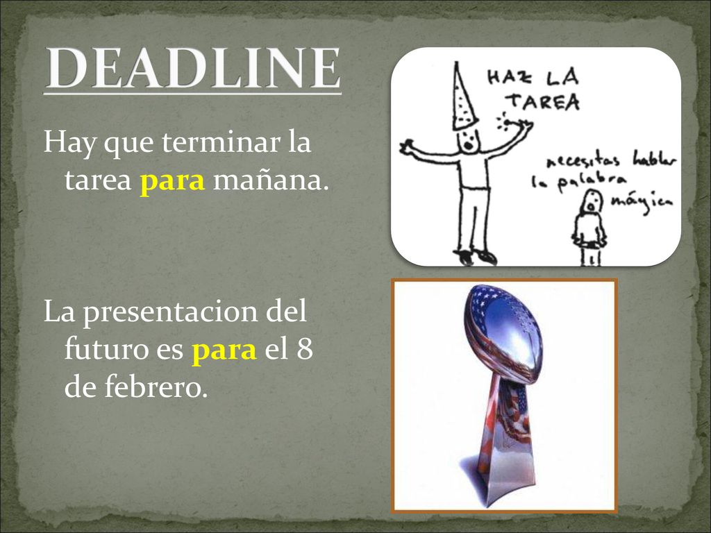 DEADLINE Hay que terminar la tarea para mañana. La presentacion del futuro es para el 8 de febrero.