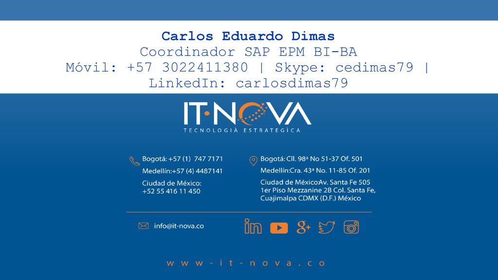 Carlos Eduardo Dimas Coordinador SAP EPM BI-BA Móvil: | Skype: cedimas79 | LinkedIn: carlosdimas79