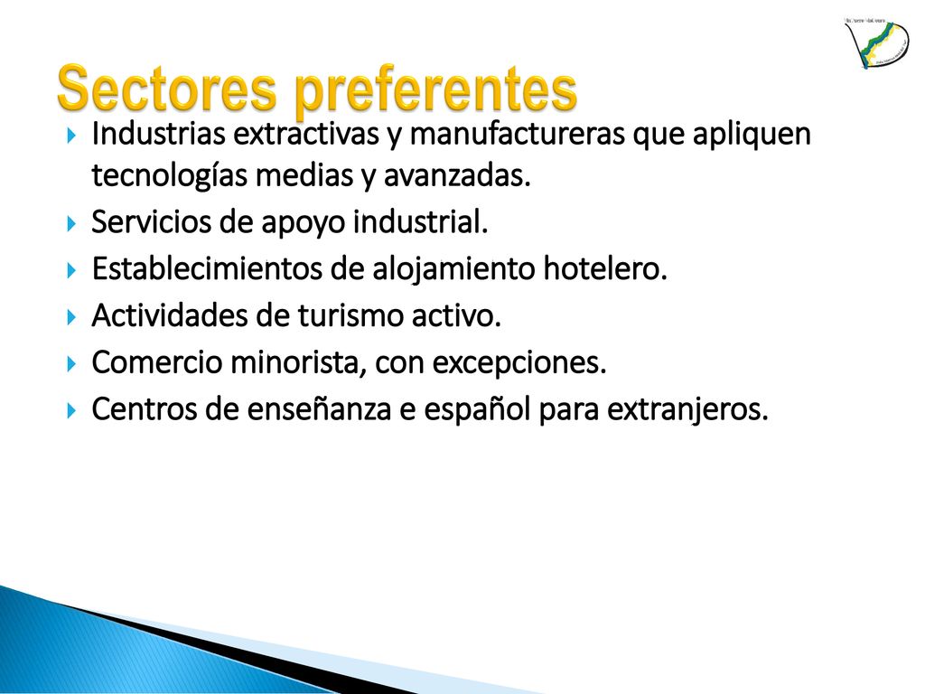 Sectores preferentes Industrias extractivas y manufactureras que apliquen tecnologías medias y avanzadas.