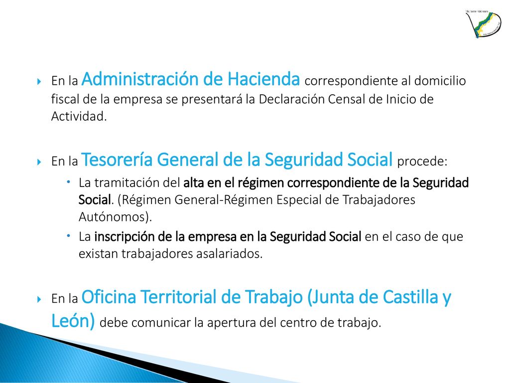 En la Administración de Hacienda correspondiente al domicilio fiscal de la empresa se presentará la Declaración Censal de Inicio de Actividad.