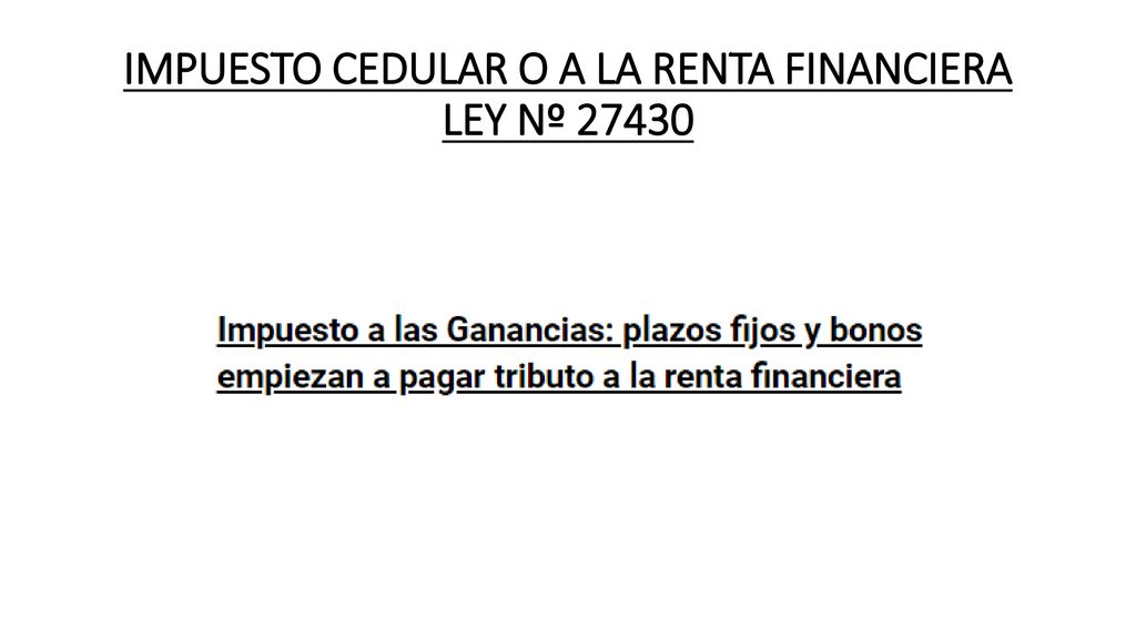 IMPUESTO CEDULAR O A LA RENTA FINANCIERA LEY Nº 27430