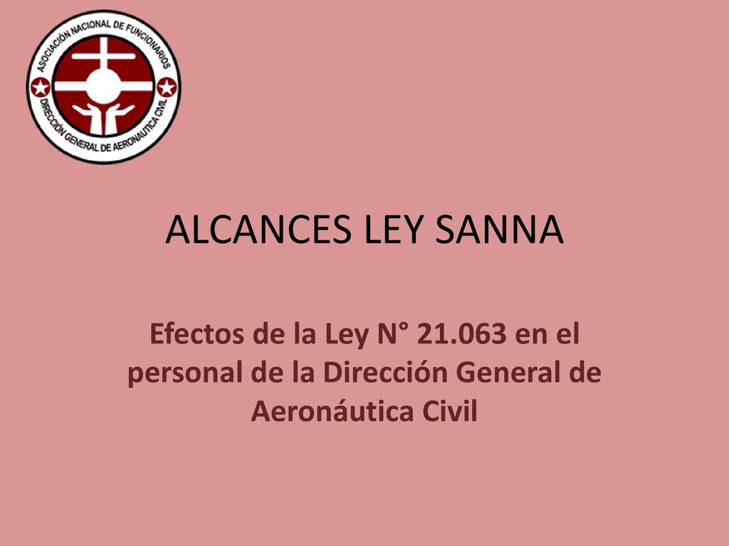 ALCANCES LEY SANNA Efectos de la Ley N° en el personal de la Dirección General de Aeronáutica Civil.