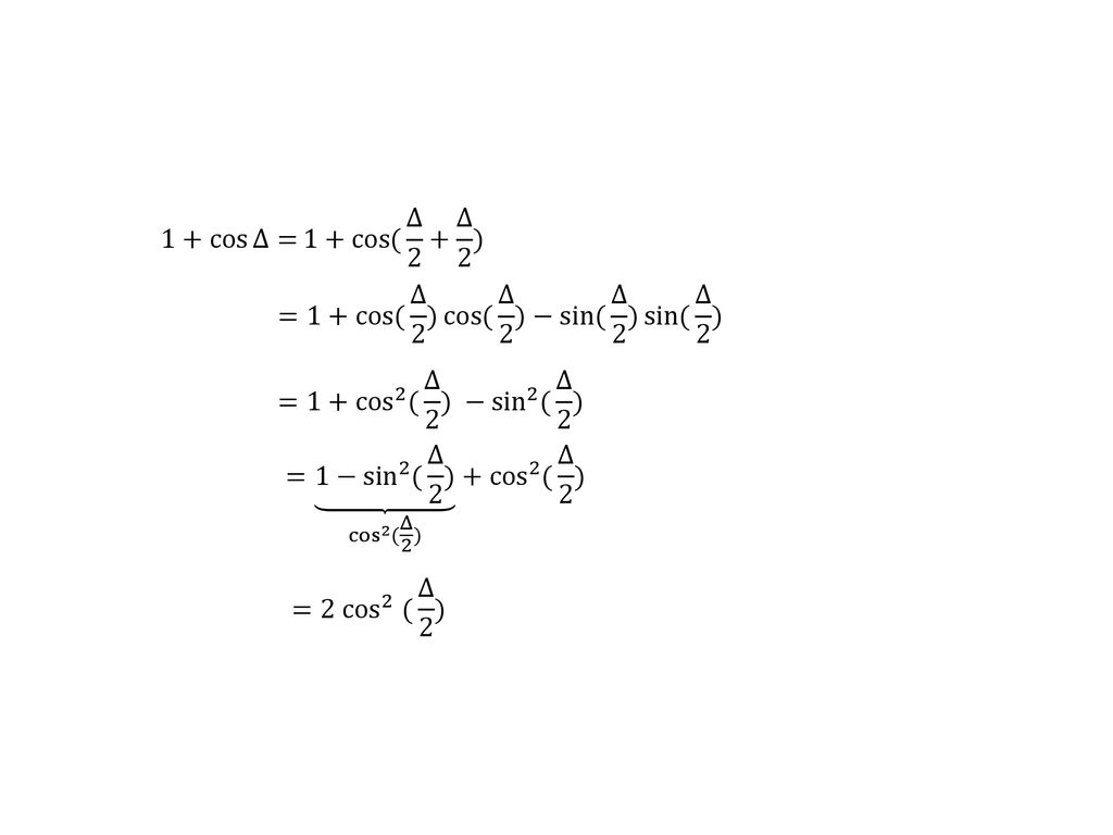 1+ cos Δ= 1+ cos( Δ 2 + Δ 2 ) =1+ cos( Δ 2 ) cos( Δ 2 )− sin( Δ 2 ) sin( Δ 2 ) =1+ cos 2 ( Δ 2 ) − sin 2 ( Δ 2 )
