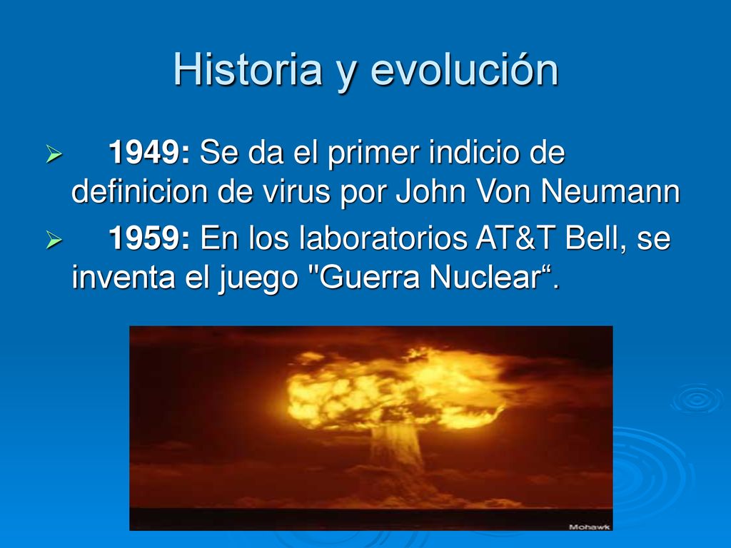 Historia y evolución 1949: Se da el primer indicio de definicion de virus por John Von Neumann.