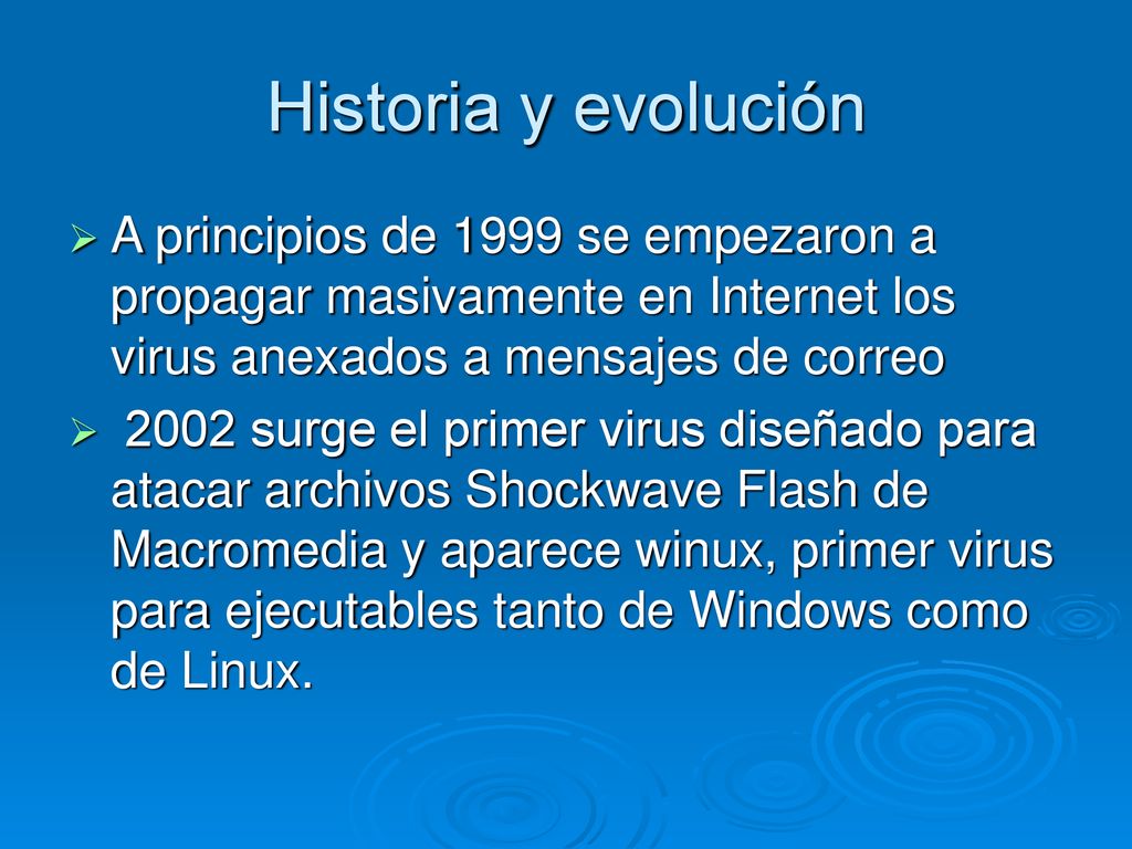 Historia y evolución A principios de 1999 se empezaron a propagar masivamente en Internet los virus anexados a mensajes de correo.